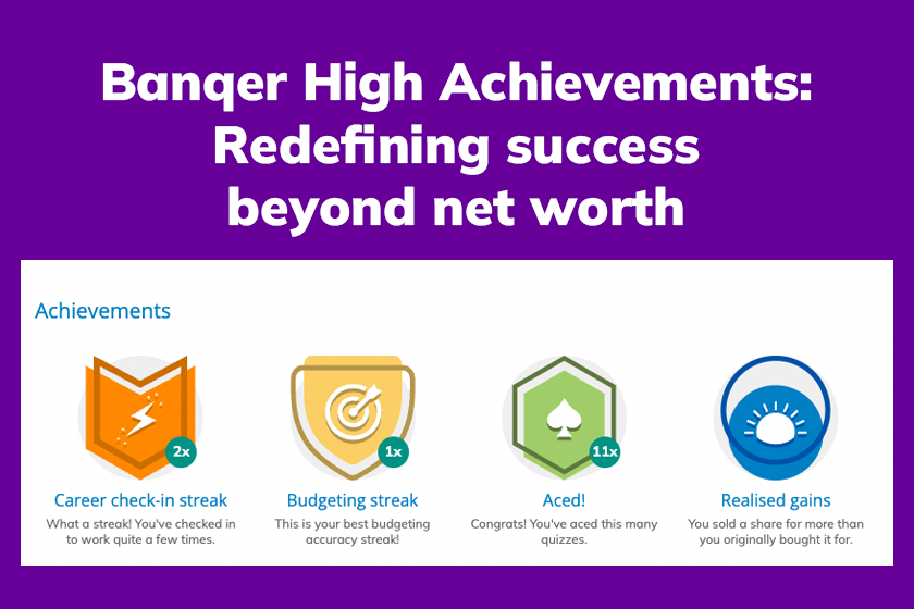 Text 'Banqer High Achievements: Redefining success beyond net worth'. Examples of student achievements in Banqer High: 'Career check-in streak', 'Budgeting streak', 'Aced!', and 'Realised gains.'